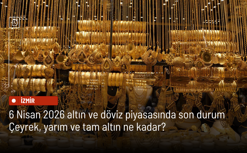 6 Nisan 2026 altın ve döviz piyasasında son durum: Çeyrek, yarım ve tam altın ne kadar?