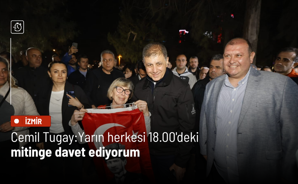 Tugay: Yarın herkesi 18.00'deki mitinge davet ediyorum
