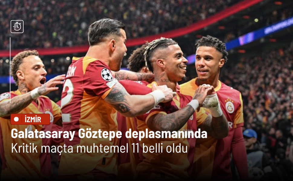 Galatasaray Göztepe deplasmanında: Kritik maçta muhtemel 11 belli oldu
