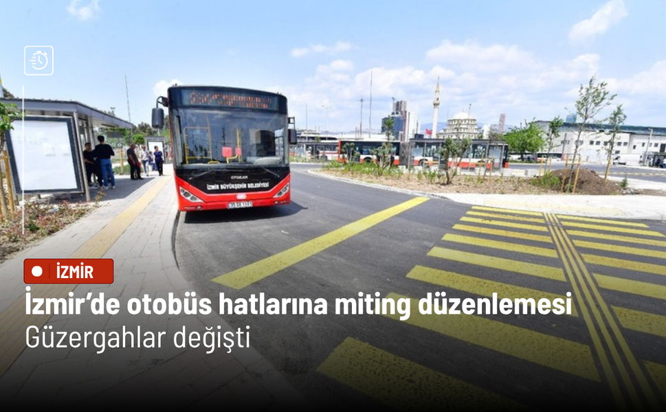 İzmir’de otobüs hatlarına miting düzenlemesi: Güzergahlar değişti