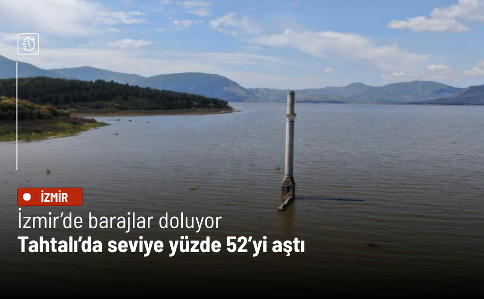 İzmir’de barajlar doluyor: Tahtalı’da seviye yüzde 52’yi aştı