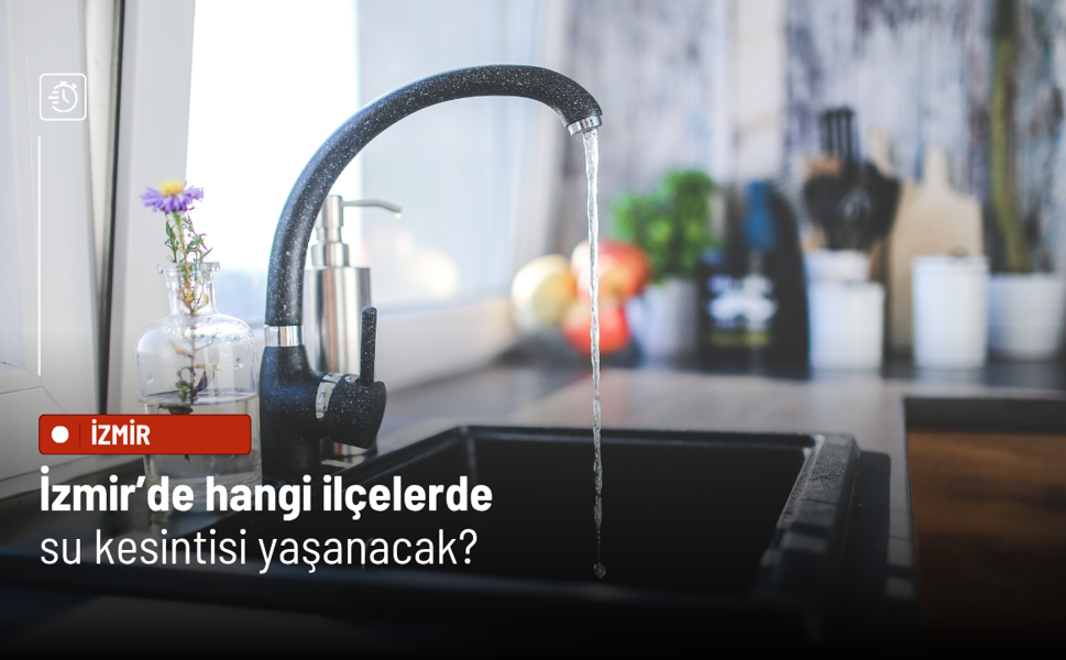 İzmir’de 11 Nisan 2026’da su kesintisi: Hangi ilçeler etkilendi?