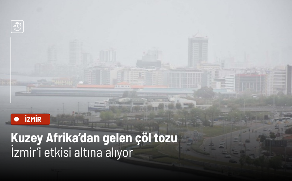 Kuzey Afrika’dan gelen çöl tozu İzmir’i etkisi altına alacak: 2 gün sürecek
