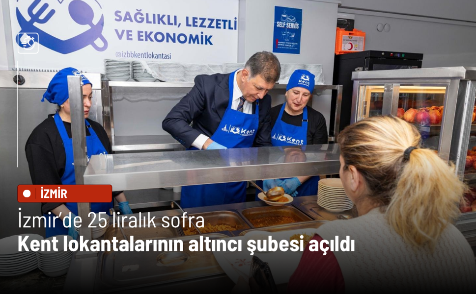 İzmir’de 25 liralık sofra: Kent lokantalarının altıncı şubesi açıldı