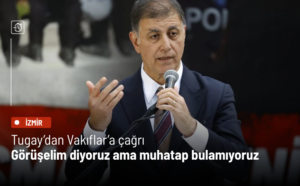 Tugay’dan Vakıflar’a çağrı: Görüşelim diyoruz ama muhatap bulamıyoruz