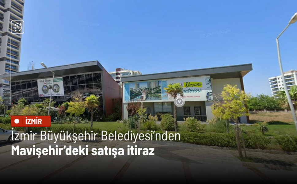 İzmir Büyükşehir Belediyesi’nden Mavişehir’deki satışa itiraz: İptal edilmeli