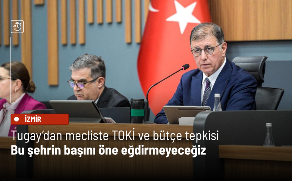 Tugay’dan mecliste TOKİ ve bütçe tepkisi: Bu şehrin başını öne eğdirmeyeceğiz