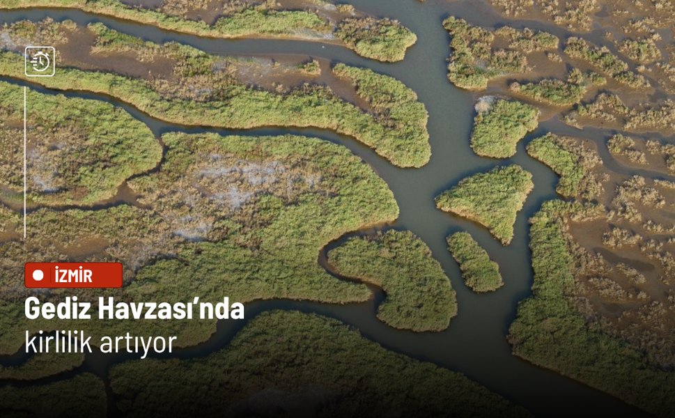 Gediz Havzası’nda kirlilik artıyor