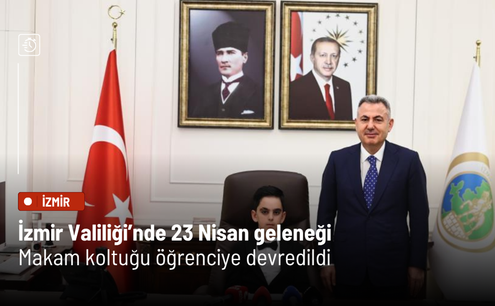 İzmir Valiliği’nde 23 Nisan geleneği: Makam koltuğu öğrenciye devredildi