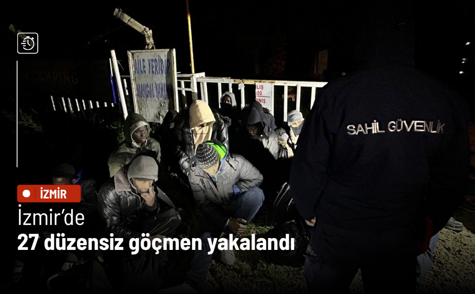 İzmir’de 27 düzensiz göçmen yakalandı