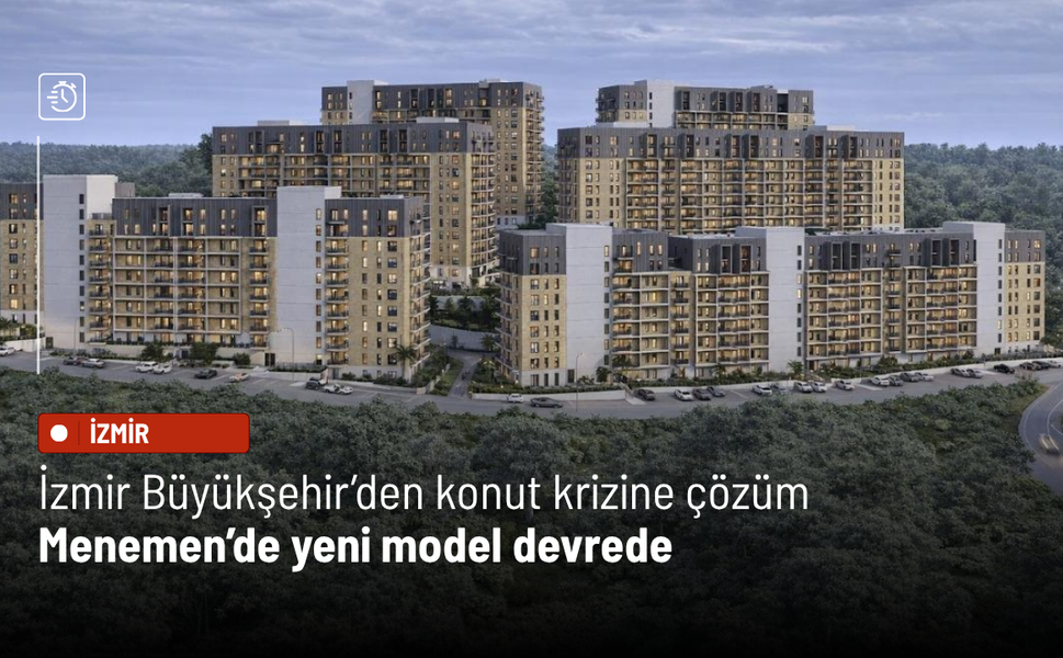 İzmir Büyükşehir’den konut krizine çözüm: Menemen’de yeni model devrede