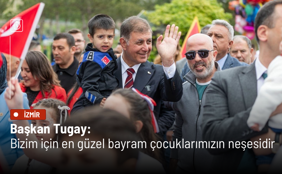 Başkan Tugay: Bizim için en güzel bayram çocuklarımızın neşesidir