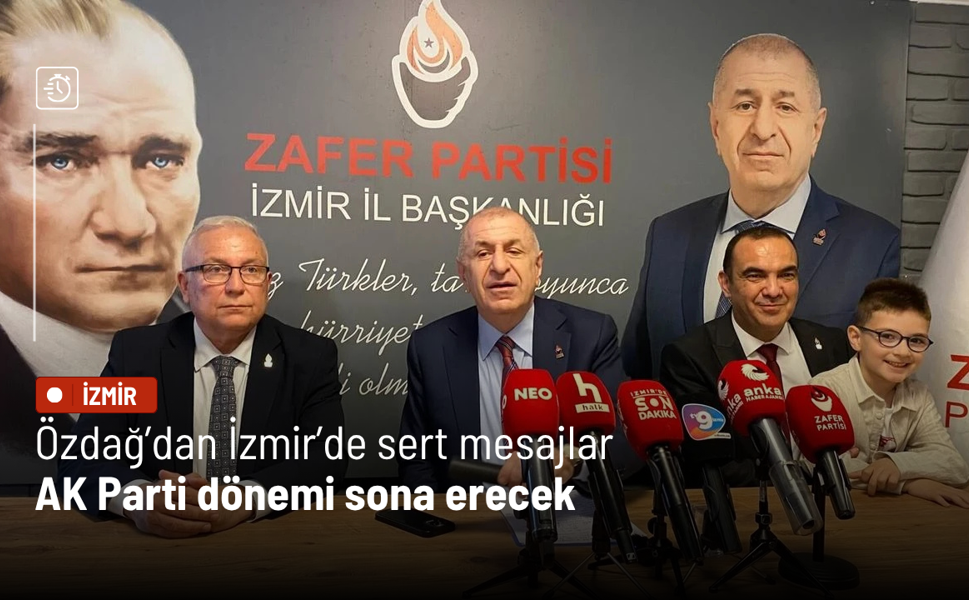 Özdağ’dan İzmir’de sert mesajlar: AK Parti dönemi sona erecek