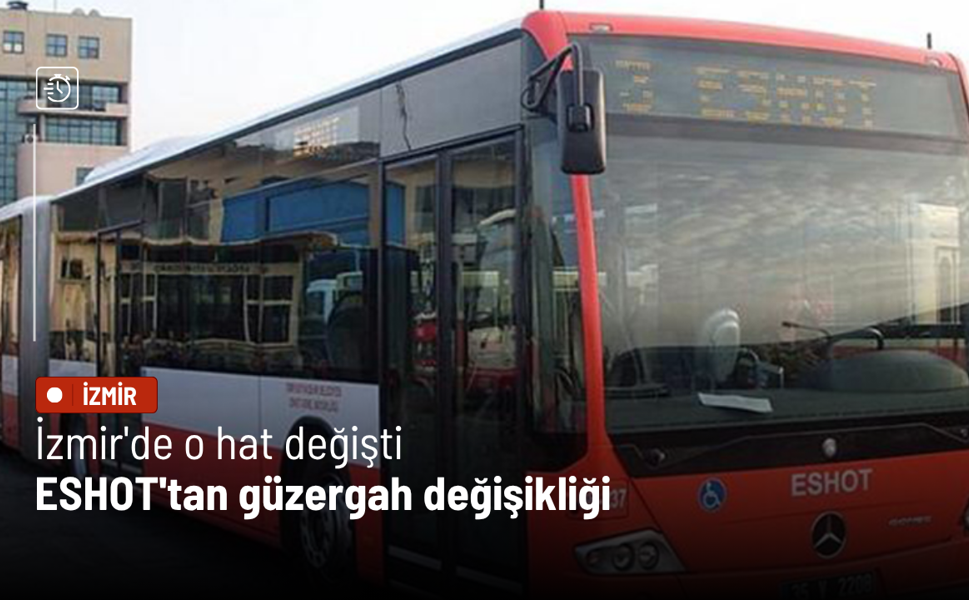 İzmir'de o hat değişti: ESHOT'tan güzergah değişikliği