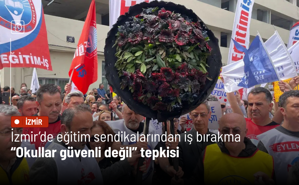 İzmir’de eğitim sendikalarından iş bırakma: “Okullar güvenli değil” tepkisi