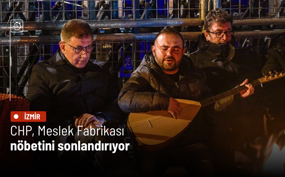 CHP, Meslek Fabrikası nöbetini sonlandırıyor