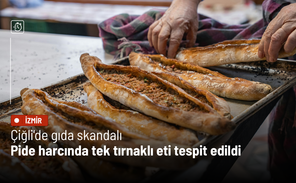 Çiğli'de gıda skandalı: Pide harcında tek tırnaklı eti tespit edildi