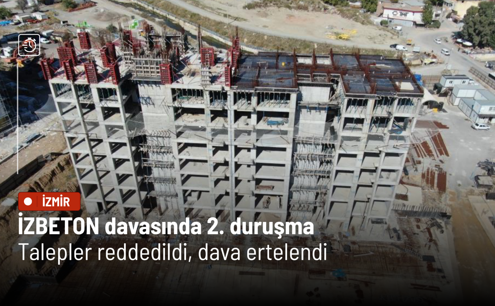 İZBETON davasında 2. duruşma: Talepler reddedildi, dava ertelendi