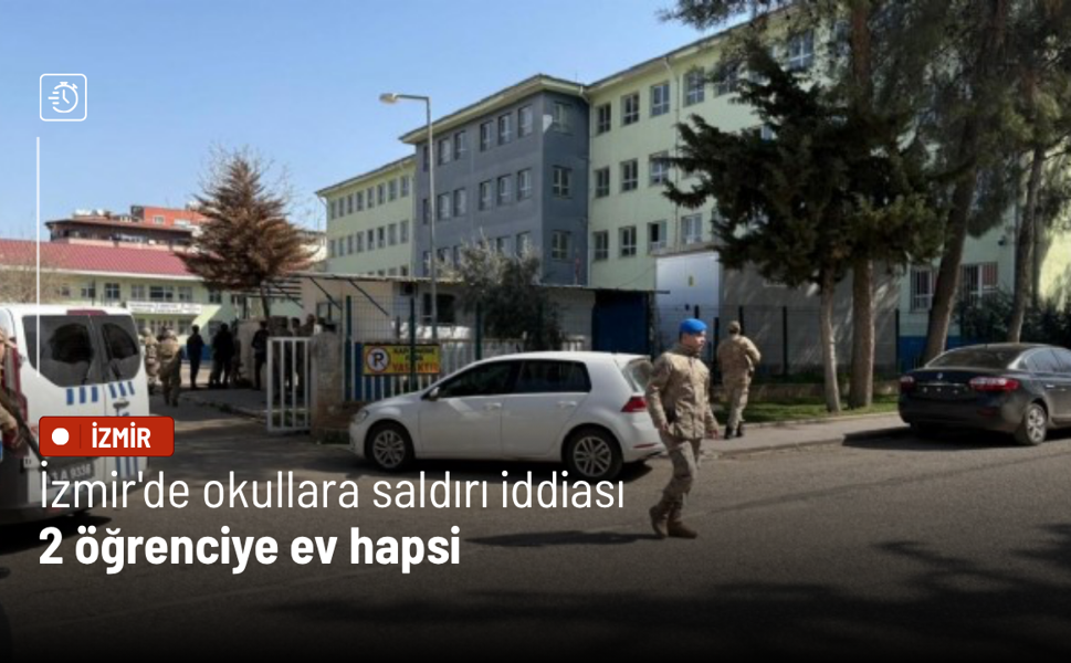 İzmir'de okullara saldırı iddiası: 2 öğrenciye ev hapsi