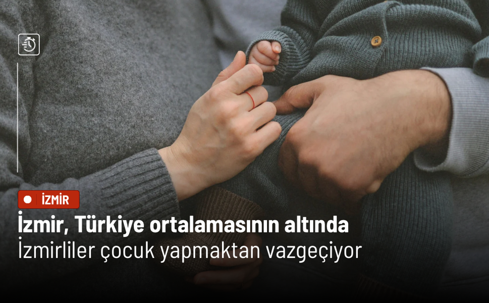İzmir, Türkiye ortalamasının altında: İzmirliler çocuk yapmaktan vazgeçiyor