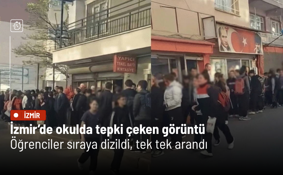 İzmir'de tepki çeken görüntü: Öğrenciler sıraya dizildi, tek tek arandı