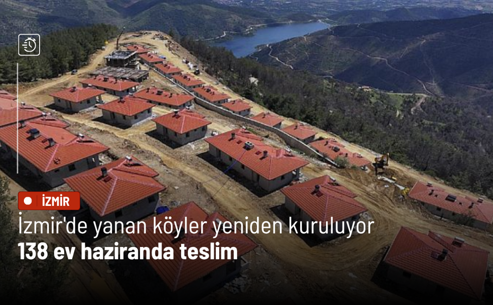 İzmir'de yanan köyler yeniden kuruluyor: 138 ev haziranda teslim
