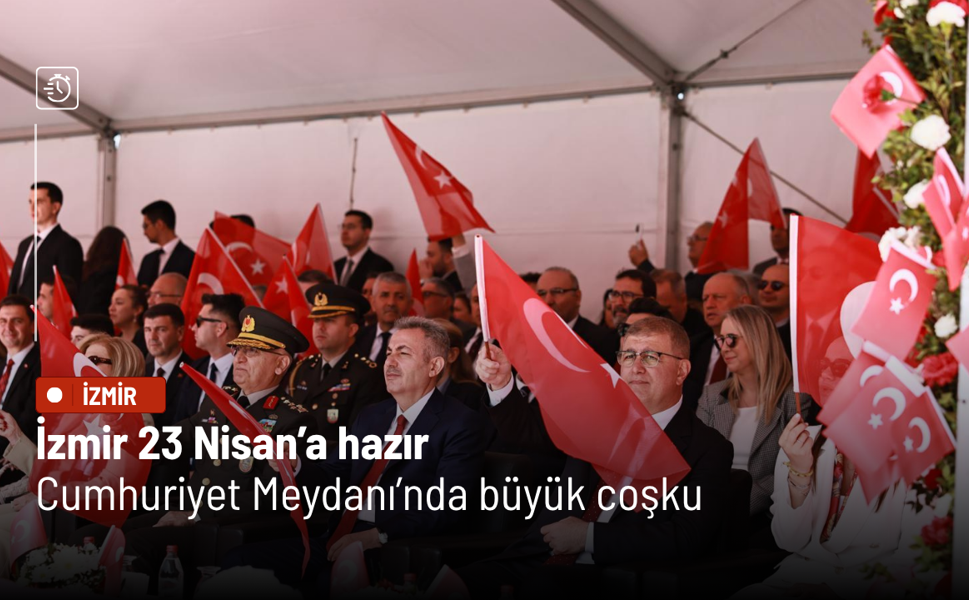 İzmir 23 Nisan’a hazır: Cumhuriyet Meydanı’nda büyük coşku