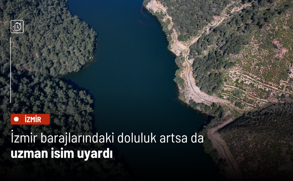 İzmir barajlarındaki doluluk artsa da uzman isim uyardı