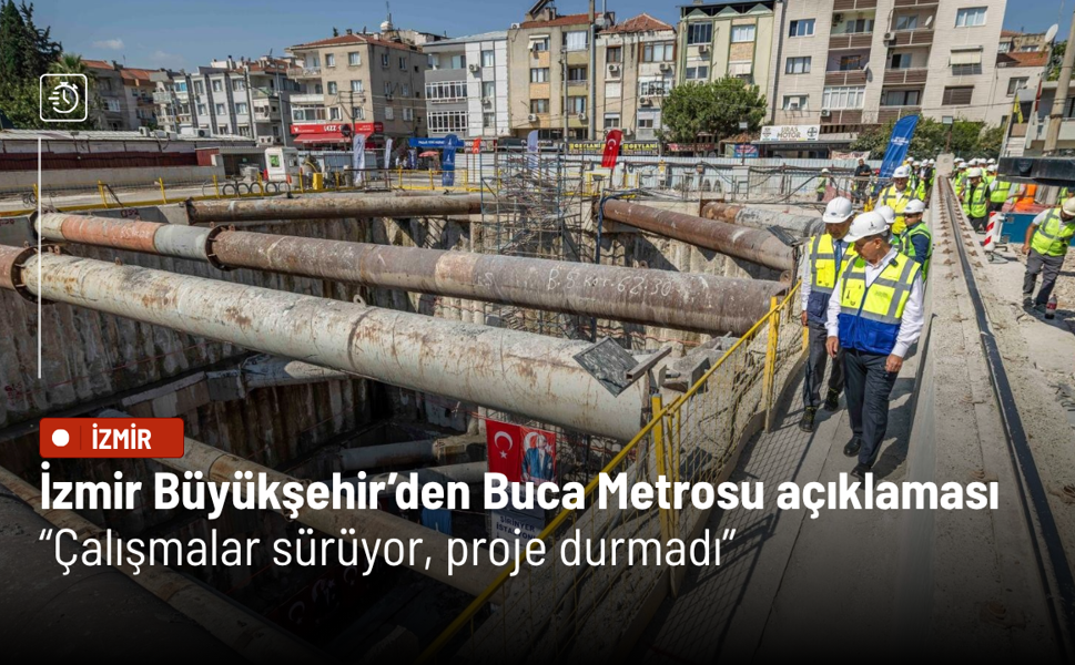 İzmir Büyükşehir’den Buca Metrosu açıklaması: Çalışmalar sürüyor, proje durmadı