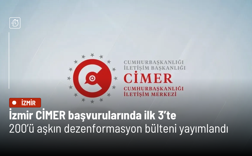 İzmir CİMER başvurularında ilk 3’te: 200’ü aşkın dezenformasyon bülteni yayımlandı