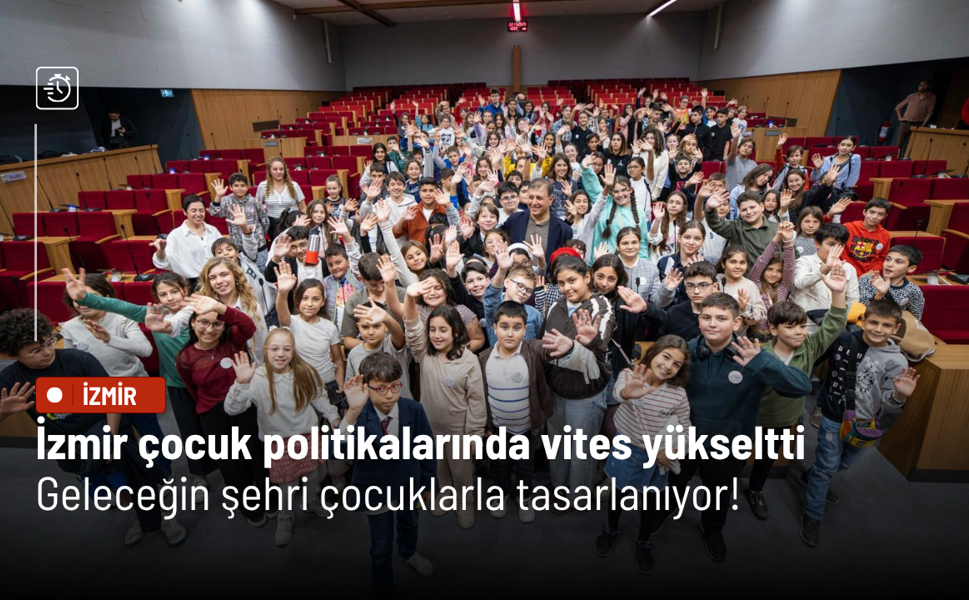 İzmir çocuk politikalarında vites yükseltti: Geleceğin şehri çocuklarla tasarlanıyor!