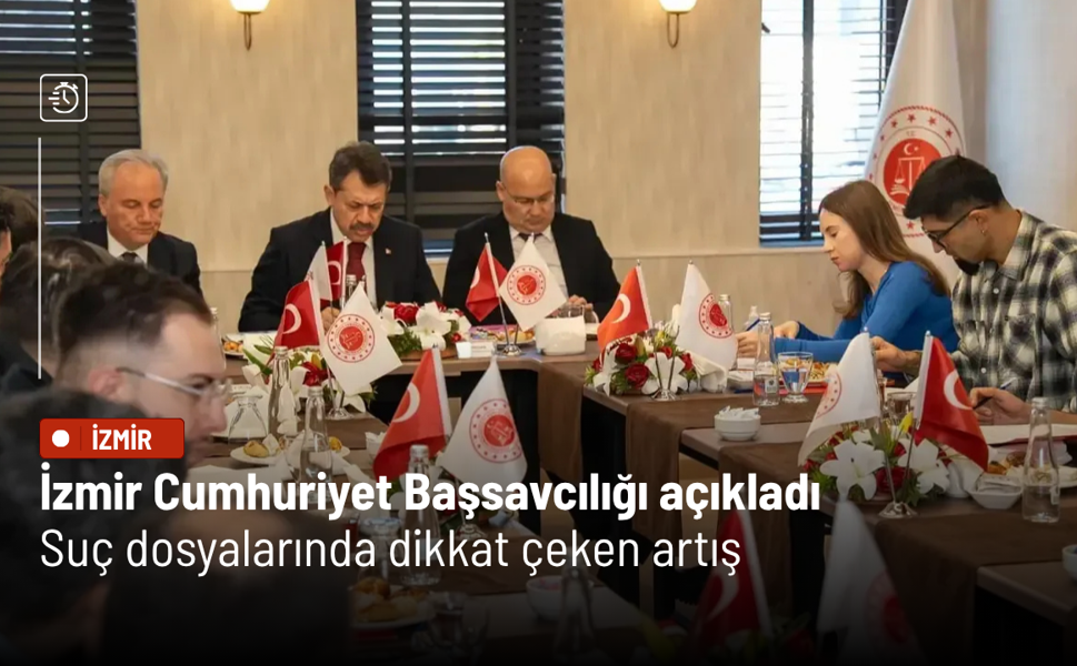 İzmir Cumhuriyet Başsavcılığı açıkladı: Suç dosyalarında dikkat çeken artış