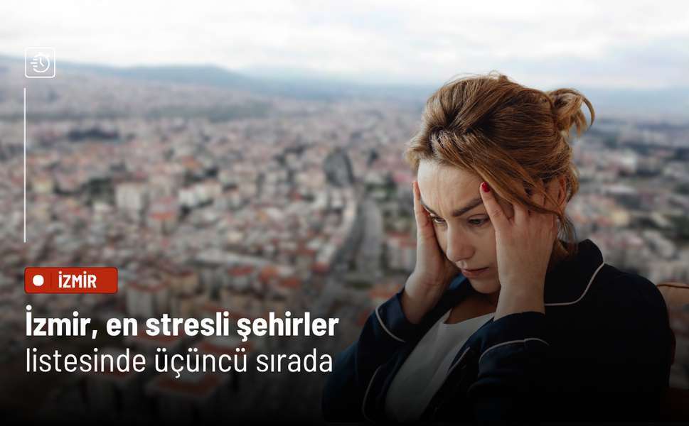 İzmir, en stresli şehirler listesinde üçüncü sırada