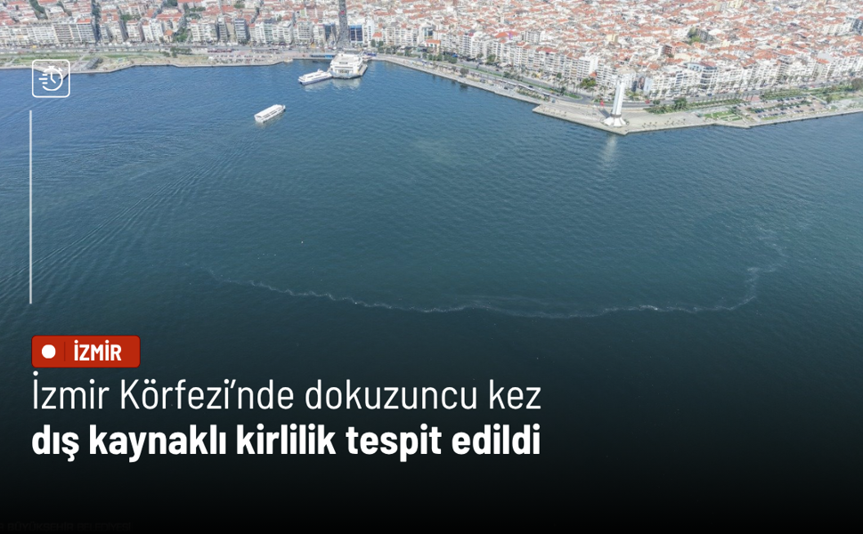 İzmir Körfezi’nde dokuzuncu kez dış kaynaklı kirlilik tespit edildi