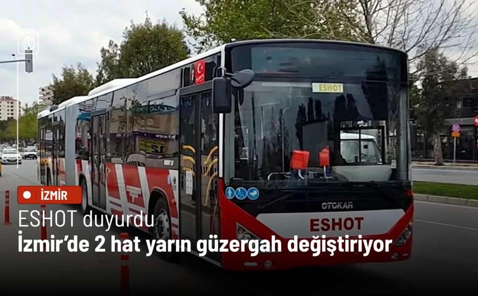 ESHOT duyurdu: İzmir’de 2 hat yarın güzergah değiştiriyor