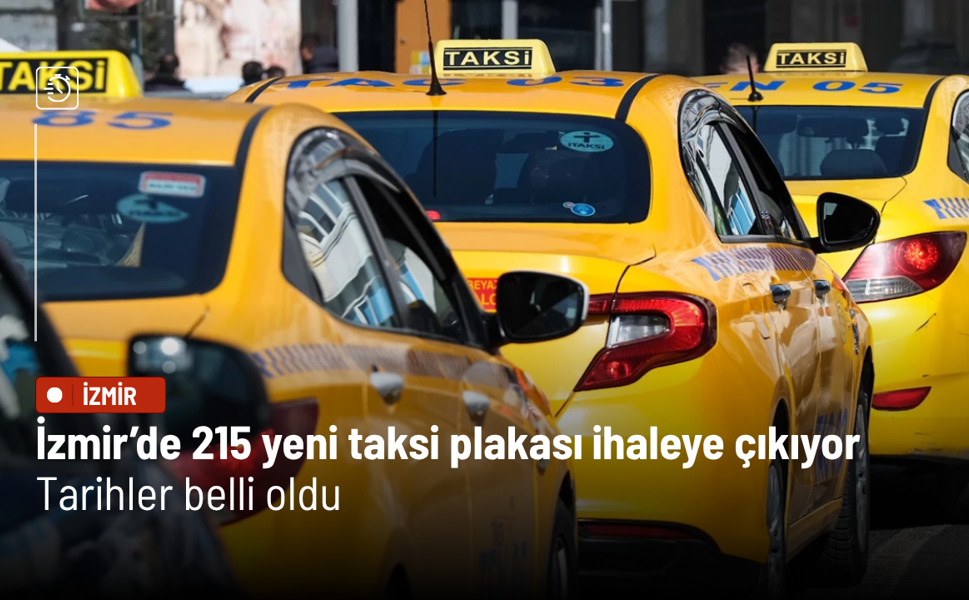 İzmir’de 215 yeni taksi plakası ihaleye çıkıyor: Tarihler belli oldu