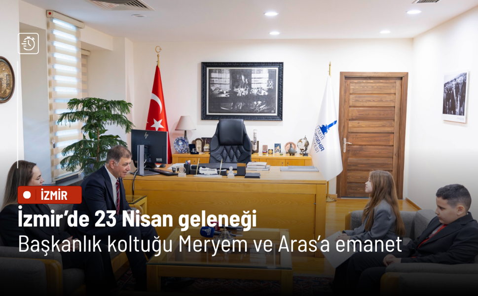 İzmir’de 23 Nisan geleneği: Başkanlık koltuğu Meryem ve Aras’a emanet