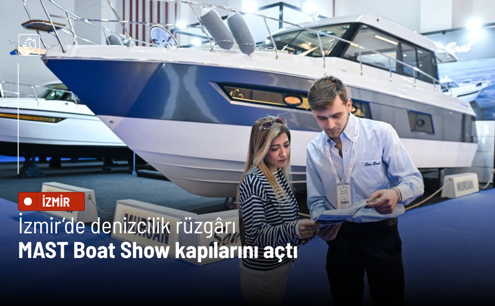 İzmir’de denizcilik rüzgârı: MAST Boat Show kapılarını açtı