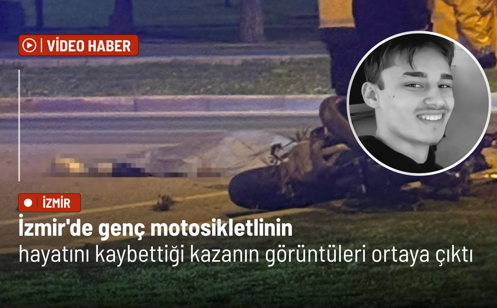 İzmir'de genç motosikletlinin hayatını kaybettiği kazanın görüntüleri ortaya çıktı