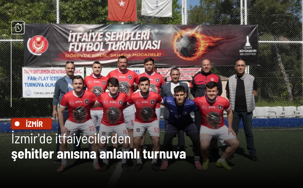 İzmir'de itfaiyecilerden şehitler anısına anlamlı turnuva