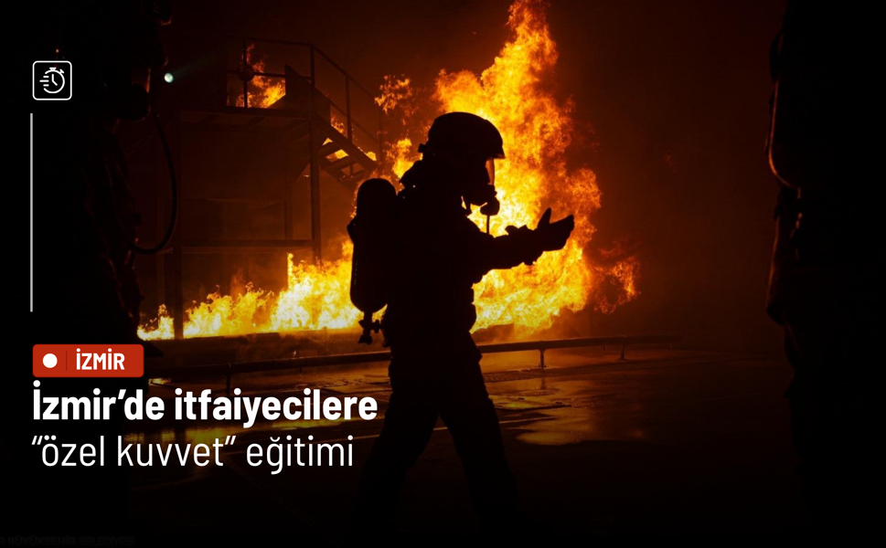 İzmir’de itfaiyecilere “özel kuvvet” eğitimi