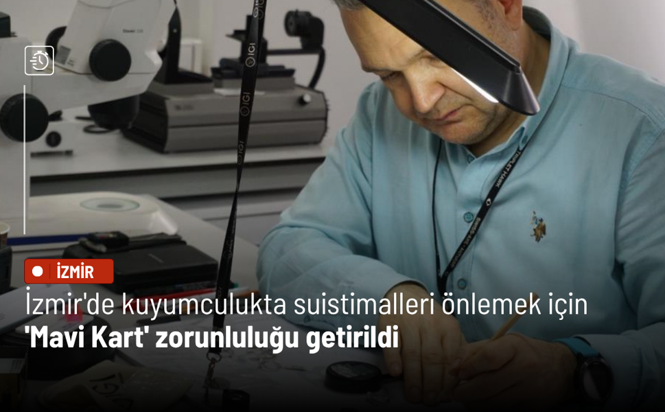 İzmir'de kuyumculukta suistimalleri önlemek için 'Mavi Kart' zorunluluğu getirildi