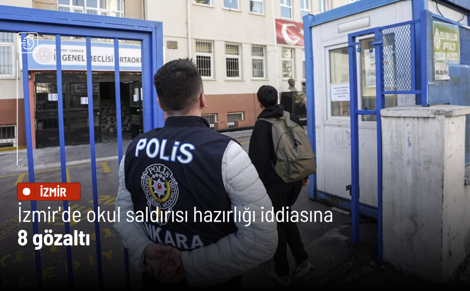 İzmir'de okul saldırısı hazırlığı iddiasına 8 gözaltı