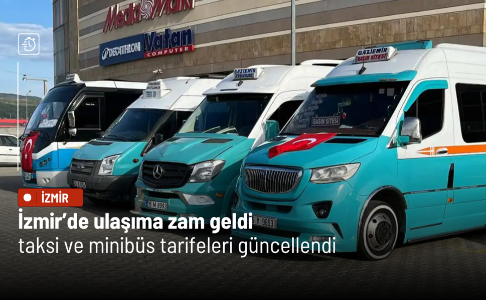 İzmir’de ulaşıma zam geldi: Taksi ve minibüs tarifeleri güncellendi