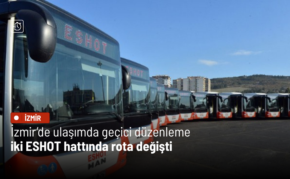 İzmir’de ulaşımda geçici düzenleme: İki ESHOT hattında rota değişti