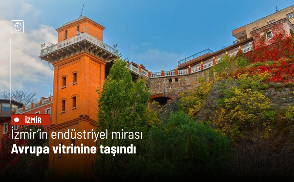 İzmir’in endüstriyel mirası Avrupa vitrinine taşındı