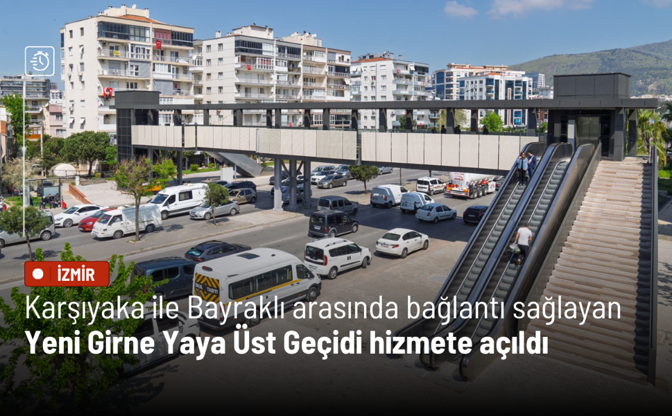Karşıyaka ile Bayraklı arasında bağlantı sağlayan Yeni Girne Yaya Üst Geçidi hizmete açıldı