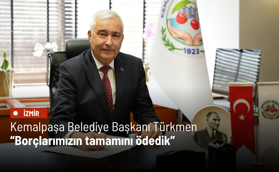 Kemalpaşa Belediye Başkanı Türkmen: Borçlarımızın tamamını ödedik