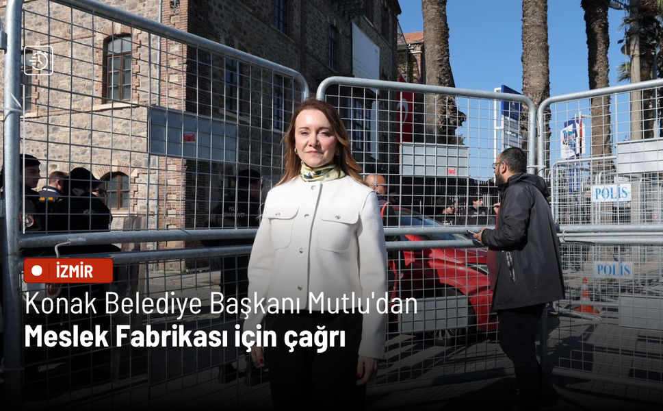 Konak Belediye Başkanı Mutlu'dan Meslek Fabrikası için çağrı