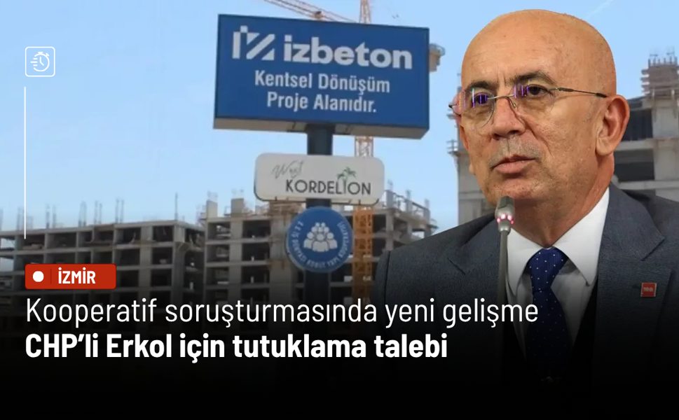 Kooperatif soruşturmasında yeni gelişme: CHP’li Erkol için tutuklama talebi